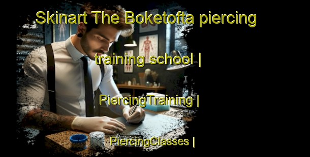 Skinart The Boketofta piercing training school | PiercingTraining | PiercingClasses | SkinartTraining-Sweden